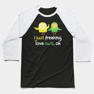 freaking love owls ok Baseball T-Shirt